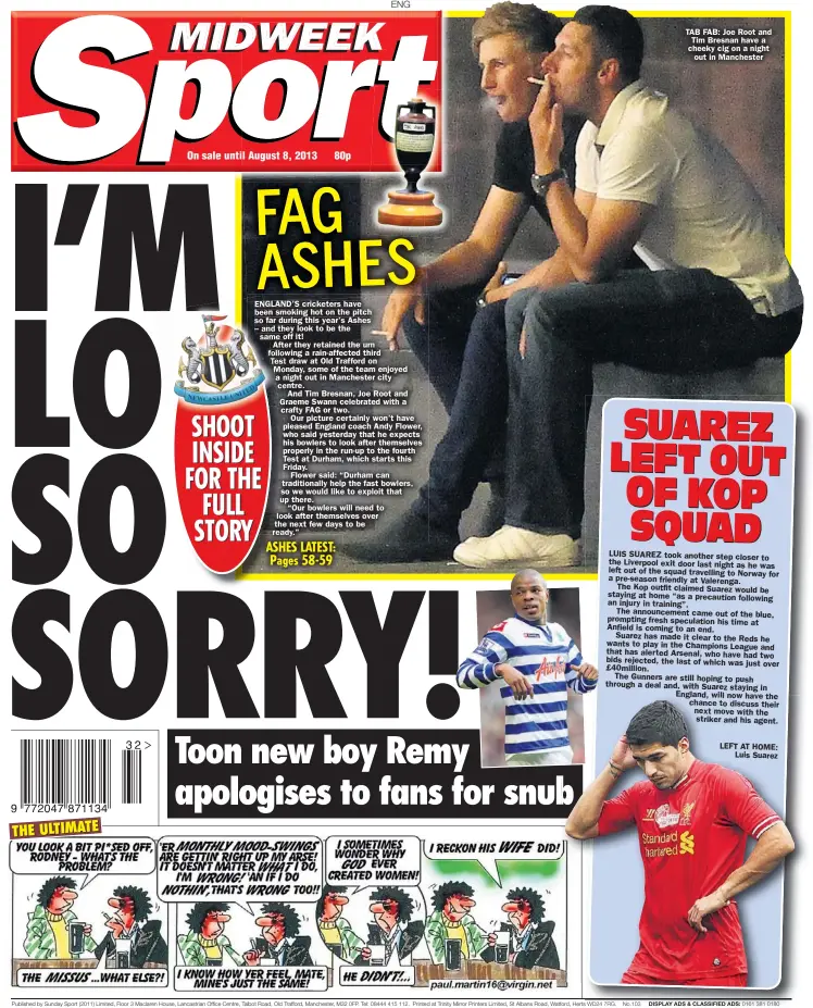  ??  ?? ENG TAB FAB: Joe Root and Tim Bresnan have a cheeky cig on a night
out in Manchester LEFT AT HOME:
Luis Suarez