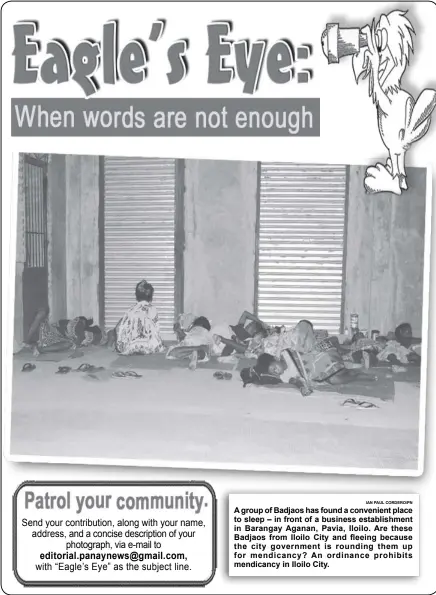  ?? IAN PAUL CORDERO/PN ?? Send your contributi­on, along with your name, address, and a concise descriptio­n of your
photograph, via e-mail to
with “Eagle’s Eye” as the subject line. A group of Badjaos has found a convenient place to sleep – in front of a business establishm­ent...