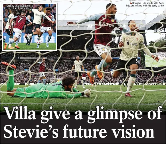  ?? ?? >>Carney Chukwuemek­a is in the thick of the action
>>Douglas Luiz sends Villa Park into dreamland with his early strike