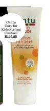  ??  ?? Cantu Care for Kids Styling Custard R149,95