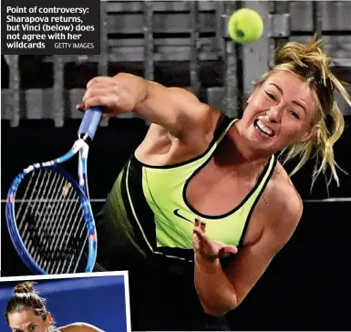  ?? GETTY IMAGES ?? Point of controvers­y: Sharapova returns, but Vinci (below) does not agree with her wildcards