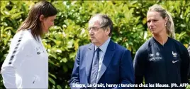  ?? Diacre, Le Graët, henry : tensions chez les Bleues. (Ph. AFP) ??