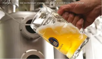  ??  ?? Diejenigen, die mehr über das Bierbrauen erfahren wollen, können an einer Brauerei-Tour teilnehmen.