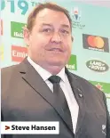  ??  ?? > Steve Hansen