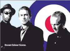  ??  ?? Ocean Colour Scene.