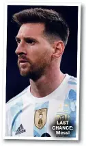  ?? ?? LAST CHANCE: Messi