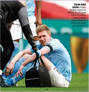  ??  ?? PAIN AND GAIN: Foden (main) reacts to defeat, De Bruyne feels his ankle injury, while Tuchel (below left) embraces young Mount