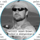  ?? ?? MISSED: Adam Brown, killed in Afghanista­n