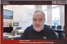  ??  ?? Exposición. Ángel Cabrera, del Georgia Institute of Technology, opina que para innovar se requiere ser un gran líder.