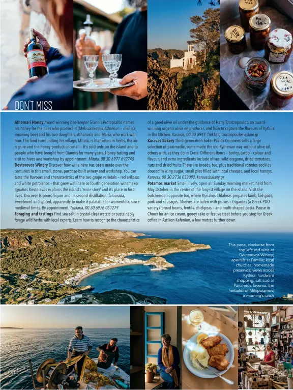  ?? ?? This page, clockwise from top left: red wine at Deuterevos Winery; aperitifs at Familia; local churches; homemade preserves; views across Kythira; hardware shopping; salt cod at Panaretos Taverna; the herbalist of Milopotamo­s; a morning’s catch