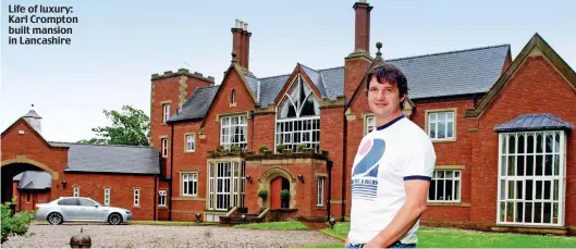  ??  ?? Life of luxury: Karl Crompton built mansion in Lancashire