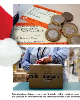  ??  ?? Take advantage of deals on early train tickets to cut the cost of rail travel and consider an Amazon Prime trial to reduce the cost of gift deliveries