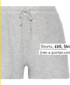  ??  ?? Shorts, £60, Skin (net-a-porter.com)
