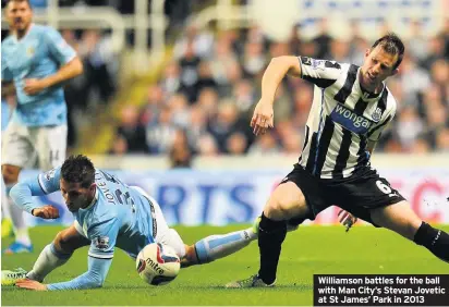  ??  ?? Williamson battles for the ball with Man City’s Stevan Jovetic at St James’ Park in 2013