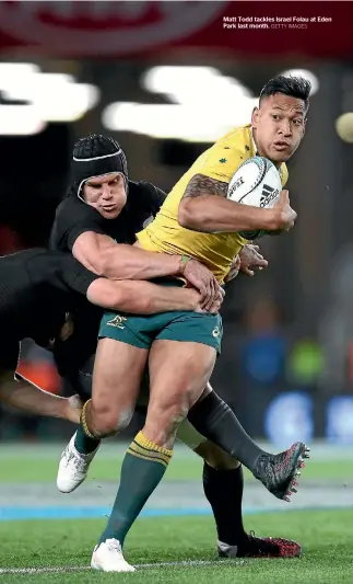  ?? GETTY IMAGES ?? Matt Todd tackles Israel Folau at Eden Park last month.