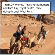  ??  ?? TAYLOR Murray, Travelandt­ourhunters and Kate Jury, Flight Centre, camel riding through Wadi Rum.