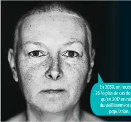  ??  ?? En 2030, on recensera 26 % plus de cas de cancer qu’en 2017 en raison du vieillisse­ment de la population.