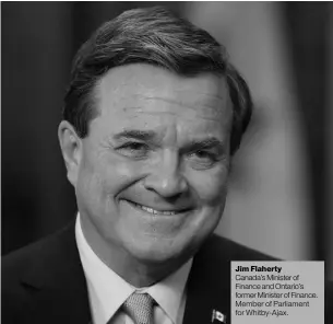  ??  ?? Jim Flaherty Canada’s Minister of Finance and Ontario’s former Minister of Finance. Member of Parliament for Whitby-Ajax.