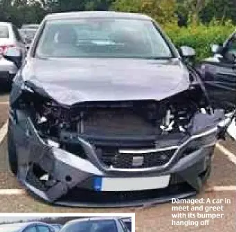  ??  ?? Damaged: A car in meet and greet with its bumper hanging off