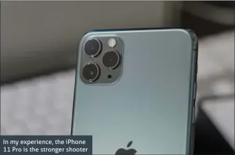  ??  ?? In my experience, the iPhone 11 Pro is the stronger shooter