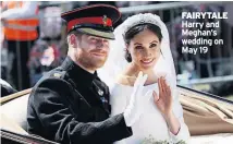  ??  ?? FAIRYTALE Harry and Meghan’s wedding on May 19