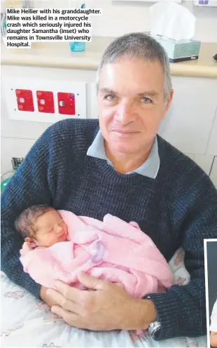  ?? ?? Mike Hellier with his granddaugh­ter. Mike was killed in a motorcycle crash which seriously injured his daughter Samantha (inset) who remains in Townsville University Hospital.