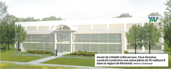  ?? PHOTO COURTOISIE ?? Avant de s’établir à Bécancour, Yava Alumina voudrait construire une usine pilote de 10 millions $ dans la région de Montréal.