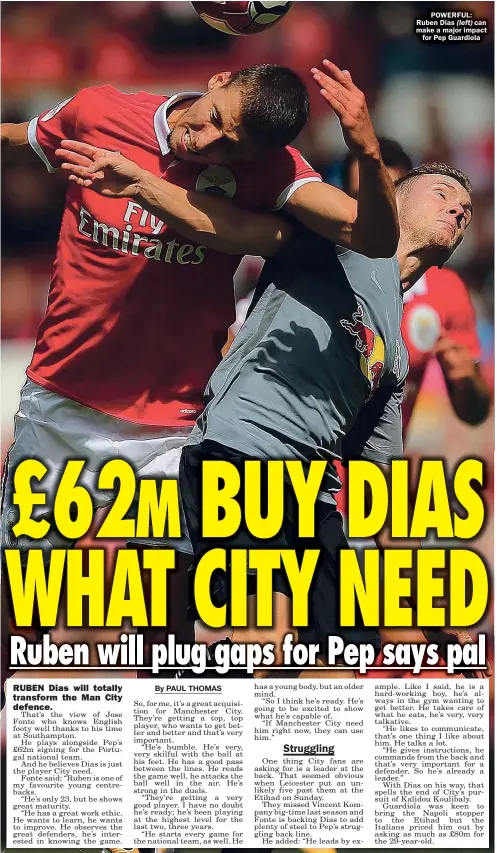  ??  ?? POWERFUL: Ruben Dias (left) can make a major impact for Pep Guardiola