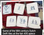  ??  ?? Some of the 18th century Dutch Delft tiles at the fair: €15 apiece outside, €40 inside the Expo building