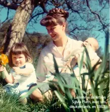  ??  ?? La femme de lettres Sylvia Plath, avec ses deux enfants, en 1963.
