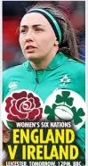  ?? ?? england women’s six nations v ireland leicester, tomorrow, 12pm, bbc