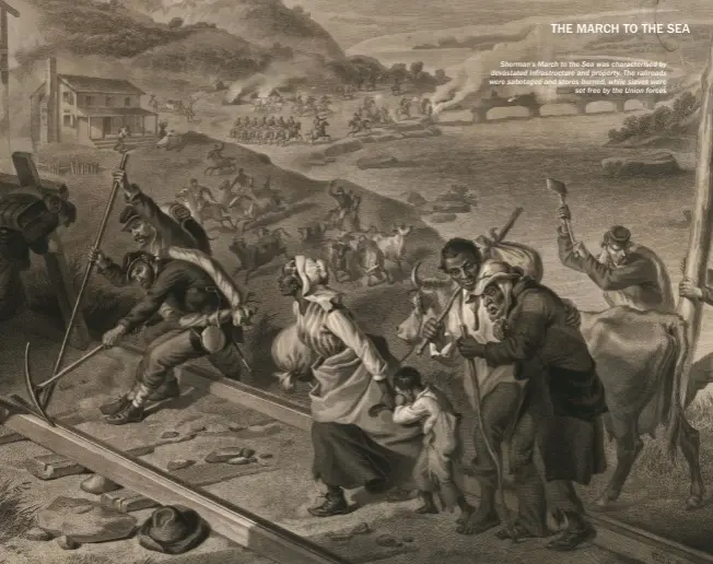  ??  ?? Sherman’s March to the Sea was characteri­sed by devastated infrastruc­ture and property. The railroads were sabotaged and stores burned, while slaves were set free by the Union forces