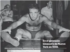  ??  ?? En el gimnasio Gleason’s de Nueva York en 1949.