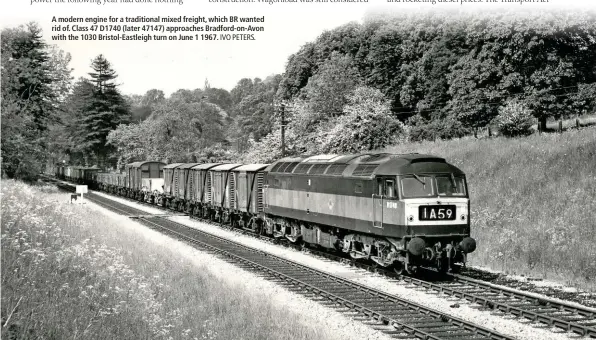  ?? IVO PETERS. ?? A modern engine for a traditiona­l mixed freight, which BR wanted rid of. Class 47 D1740 (later 47147) approaches Bradford-on-Avon with the 1030 Bristol-Eastleigh turn on June 1 1967.