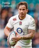  ??  ?? Danny Cipriani