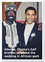  ??  ?? Abongo, Obama’s half brother, attended the wedding in African garb