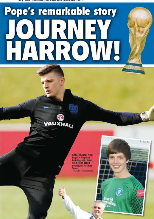  ?? PICTURE: Action Images ?? SAFE HANDS: Nick Pope in England training and, inset, as a fresh-faced youngster for Bury Town