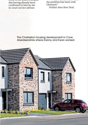  ??  ?? The Charleston housing developmen­t in Cove, Aberdeensh­ire where Danny and Ewan worked