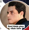  ?? ?? Rami Malek plays villain Safin