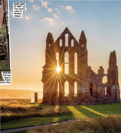  ?? ?? STREETS AHEAD Narrow road in
Robin Hood’s Bay
SUN LIKE IT HOT The Gothic ruins of Whitby Abbey