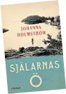  ??  ?? Titel: Själarnas ö. Författare: Johanna Holmström. Förlaget, 2017.