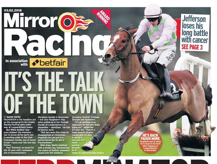  ??  ?? HE’S BACK FAUGH MORE Faugheen has to show he is back to his best after flopping at Leopardsto­wn in December
