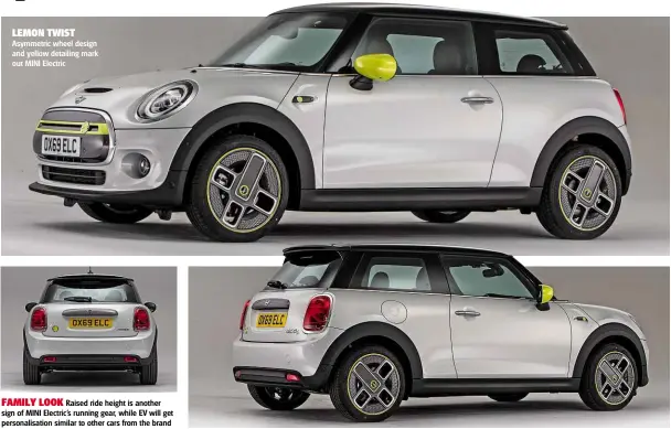 ??  ?? LEMON TWIST Asymmetric wheel design and yellow detailing mark out MINI Electric FAMILY LOOK Raised ride height is another sign of MINI Electric’s running gear, while EV will get personalis­ation similar to other cars from the brand