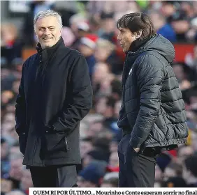  ??  ?? QUEM RI POR ÚLTIMO... Mourinho e Conte esperam sorrir no final