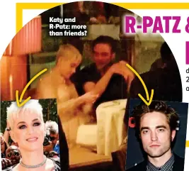  ??  ?? Katy and R-patz: more than friends?