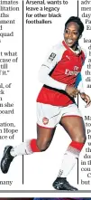  ??  ?? Game-changer: Danielle Carter, of Arsenal, wants to leave a legacy for other black footballer­s