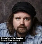  ??  ?? Glenn Wool in the Juicebox Comedy Club. See No. 4.