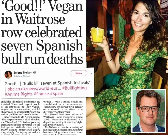  ??  ?? CLASH: William Sitwell, inset, quit after his email was made public by food writer Selene Nelson, above. Left: Her tweet after the bull run tragedies