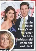  ??  ?? Eugenieask­ed Harry’s ex (circled) to be a bridesmaid when she wed Jack