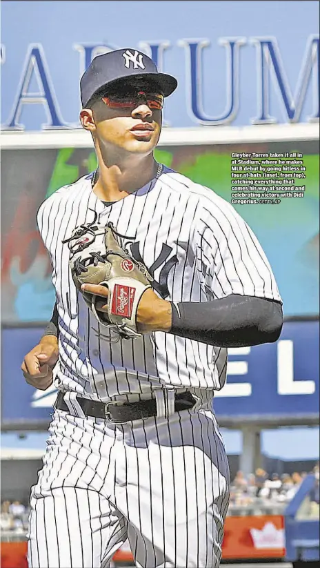  ?? GETTY, AP ?? Gleyber Torres takes it all in at Stadium, where he makes MLB debut by going hitless in four at-bats (inset, from top), catching everything that comes his way at second and celebratin­g victory with Didi Gregorius.